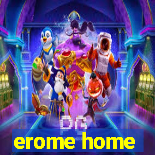 erome home